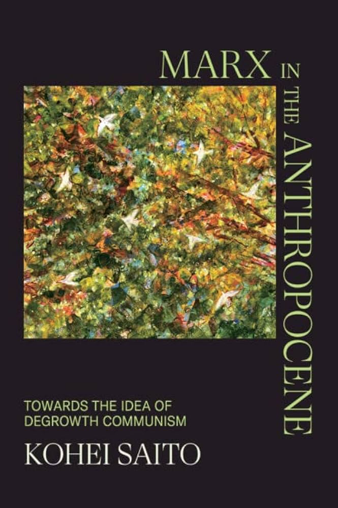 Marx in the Anthropocene: Towards the Idea of Degrowth Communism : Saito, Kohei: Amazon.es: Libros